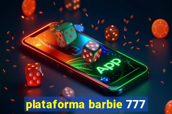 plataforma barbie 777